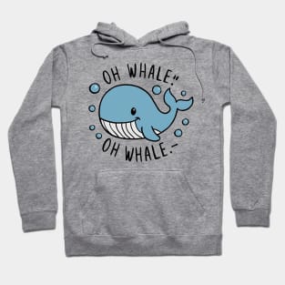 Oh Whale Funny Saying Pun of Oh Well Hoodie